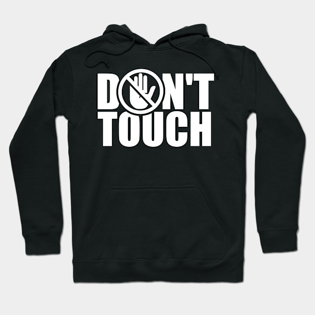 Dont Touch Hands Stop Touching Fingers Off Do Not Touch Hoodie by dr3shirts